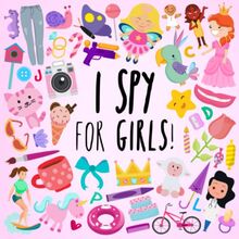 I Spy - For Girls!: A Fun Guessing Game for 3-5 Year Olds (I Spy Book Collection for Kids, Band 15)