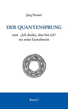 Der Quantensprung: vom "Ich denke, also bin ich" ins reine Gewahrsein