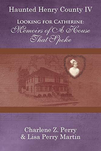 Looking for Catherine: Memoirs of a House that Spoke (Haunted Henry County, Band 4)