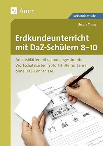Erdkundeunterricht mit DaZ-Schülern 8-10: Arbeitsblätter mit darauf abgestimmten Wortschatz- karten Sofort-Hilfe für Lehrer ohne DaZ-Kenntniss (8. bis 10. Klasse)