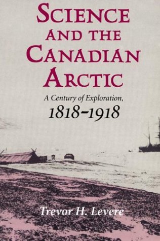 Science and the Canadian Arctic: A Century of Exploration, 1818 1918