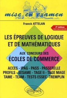 Les épreuves de logique et de mathématiques aux concours des écoles de commerce : CES, IPAG, PASS, Passerelle, Profils, Sesame, TAGE II, TAGE MAGE, TAME, TEAM, tests ESSEC, Tremplin