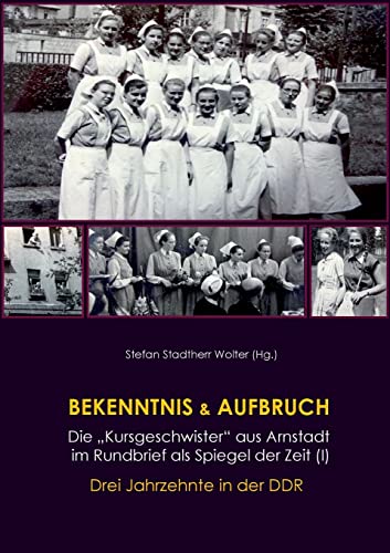 Bekenntnis & Aufbruch (I): Die Kursgeschwister aus Arnstadt im Rundbrief als Spiegel der Zeit: Drei Jahrzehnte in der DDR