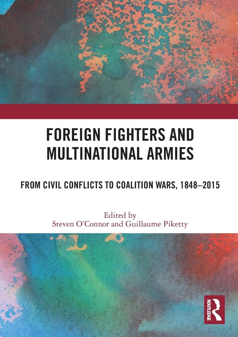 unbekannt Foreign Fighters And Multinational Armies, From Civil Conflicts To Coalition Wars, 1848-2015