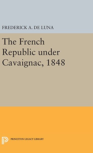 The French Republic under Cavaignac, 1848 (Princeton Legacy Library)