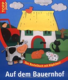 Auf dem Bauernhof: Das Bastelbuch mit Köpfchen