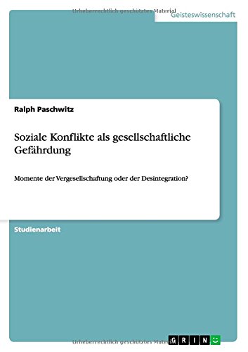 Soziale Konflikte als gesellschaftliche Gefährdung: Momente der Vergesellschaftung oder der Desintegration?