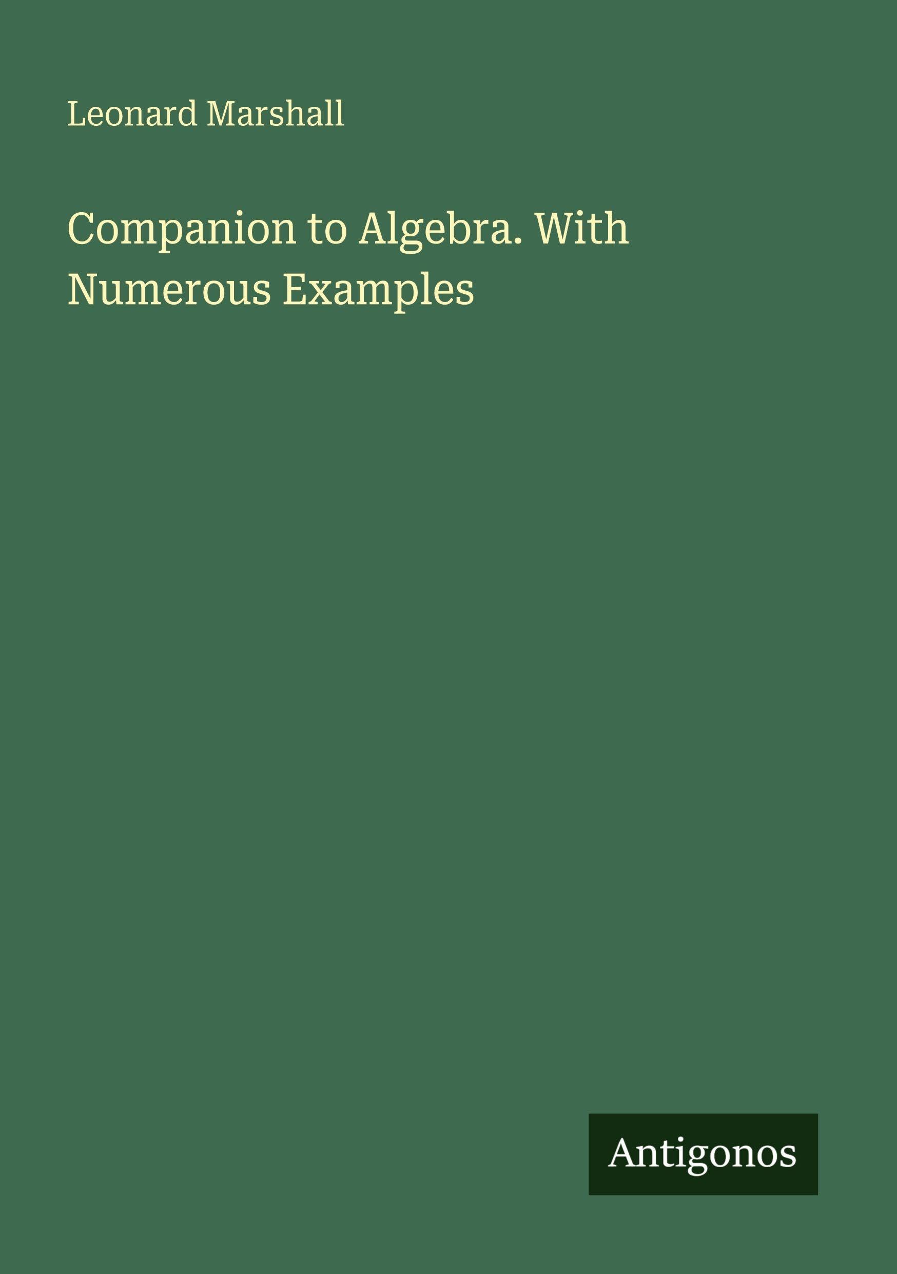 Companion to Algebra. With Numerous Examples