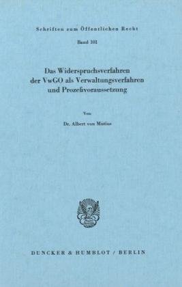 Das Widerspruchsverfahren der VwGO als Verwaltungsverfahren und Prozeßvoraussetzung. (Schriften zum Öffentlichen Recht; SÖR 101)