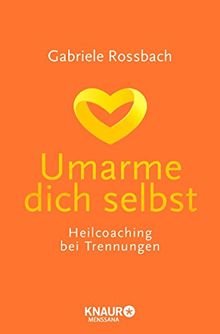 Umarme dich selbst: Heilcoaching bei Trennungen