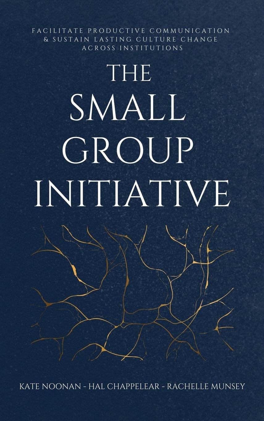 The Small Group Initiative: Facilitate Productive Communication & Sustain Lasting Culture Change Across Institutions