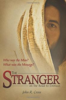 The Stranger on the Road to Emmaus: Who was the Man? What was the Message?