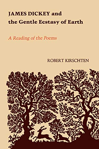 James Dickey and the Gentle Ecstasy of Earth: A Reading of the Poems (Southern Literary Studies)