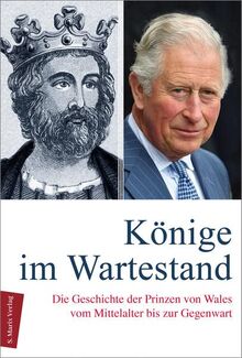 Könige im Wartestand: Die Geschichte der Prinzen von Wales vom Mittelalter bis zur Gegenwart (marix Sachbuch)