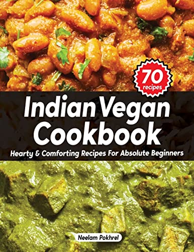 Veganbell's Indian Vegan Cookbook - Hearty and Comforting Recipes for Absolute Beginners: Dals, Curries, Breads, Desserts, and Beyond (Super Easy Edition)