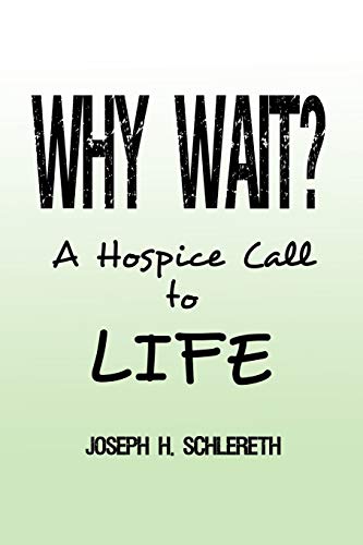 Why Wait?: A Hospice Call to Life