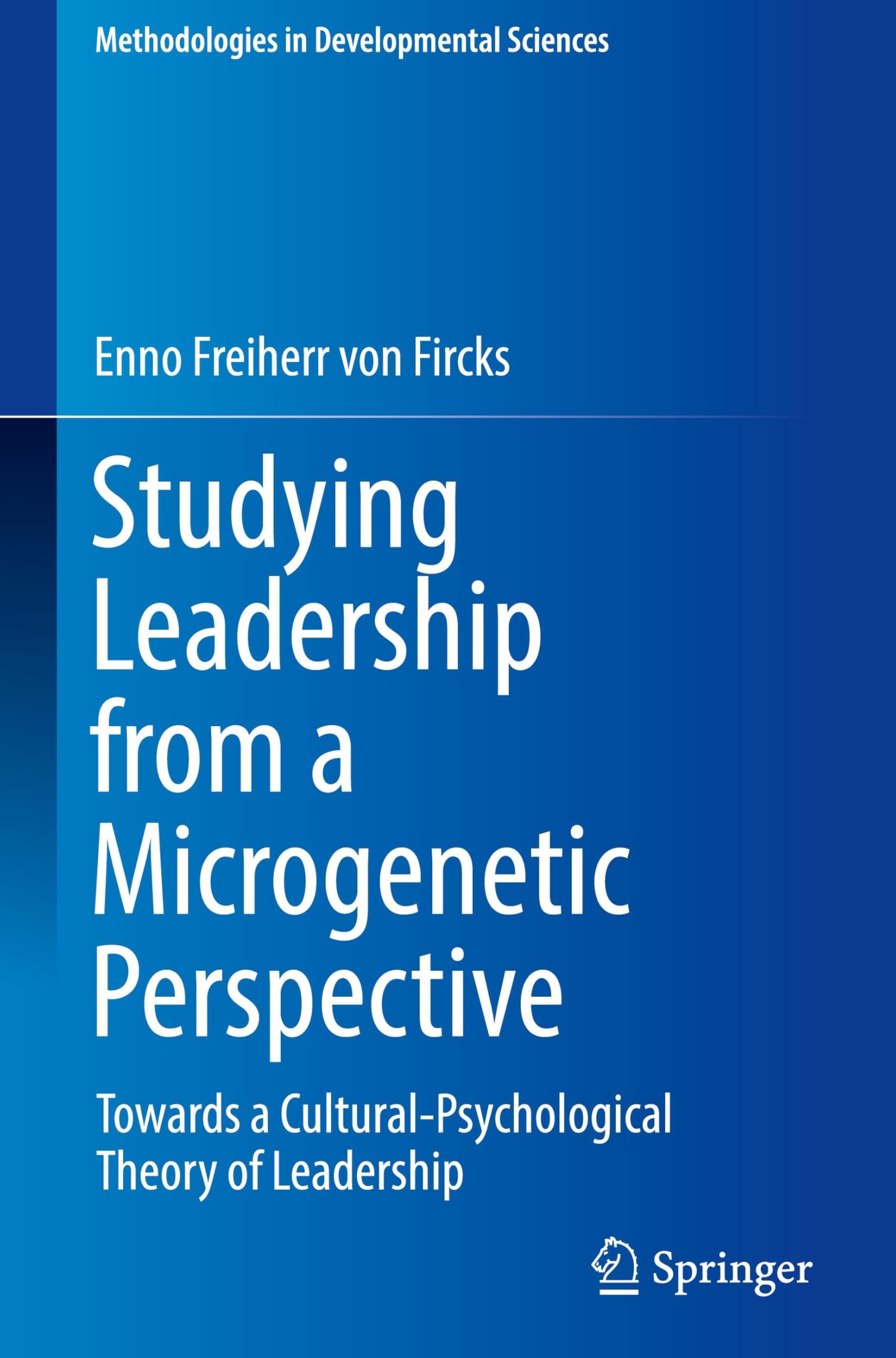 Studying Leadership from a Microgenetic Perspective: Towards a Cultural-Psychological Theory of Leadership (Methodologies in Developmental Sciences)