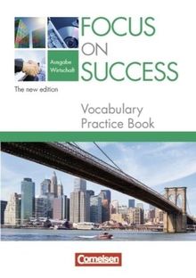 Focus on Success - The new edition - Wirtschaft: B1-B2 - Vocabulary Practice Book