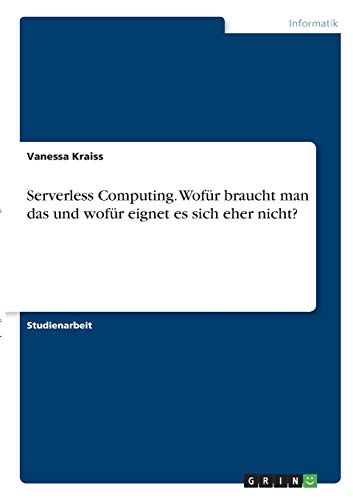 Serverless Computing. Wofür braucht man das und wofür eignet es sich eher nicht?