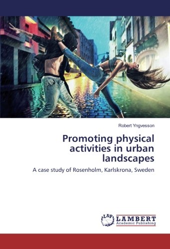 Promoting physical activities in urban landscapes: A case study of Rosenholm, Karlskrona, Sweden