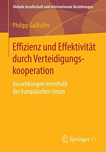 Effizienz und Effektivität durch Verteidigungskooperation: Auswirkungen innerhalb der Europäischen Union (Globale Gesellschaft und internationale Beziehungen)