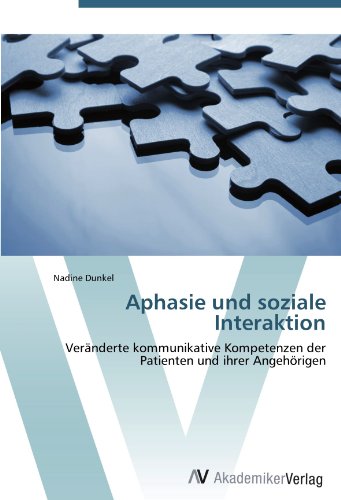 Aphasie und soziale Interaktion: Veränderte kommunikative Kompetenzen der Patienten und ihrer Angehörigen