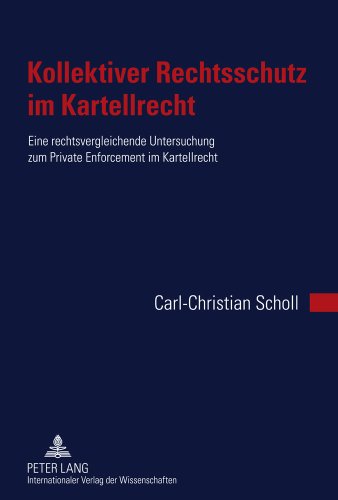 Kollektiver Rechtsschutz im Kartellrecht: Eine rechtsvergleichende Untersuchung zum Private Enforcement im Kartellrecht