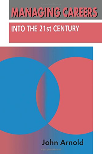 Managing Careers into the 21st Century (Human Resource Management Series (London, England).)