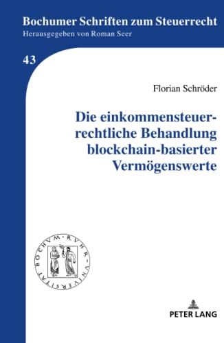 Die einkommensteuerrechtliche Behandlung blockchain-basierter Vermögenswerte: Dissertationsschrift (Bochumer Schriften zum Steuerrecht)