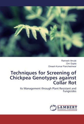Techniques for Screening of Chickpea Genotypes against Collar Rot: Its Management through Plant Resistant and Fungicides