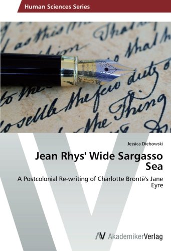 Jean Rhys' Wide Sargasso Sea: A Postcolonial Re-writing of Charlotte Brontë's Jane Eyre