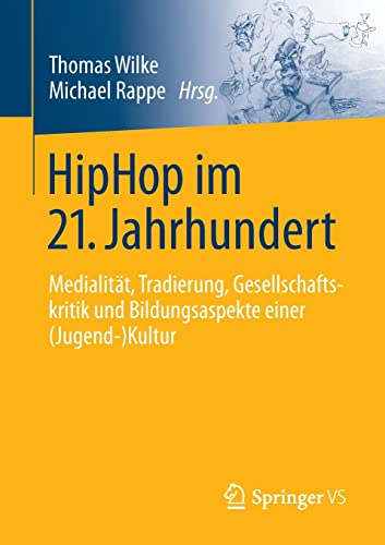 HipHop im 21. Jahrhundert: Medialität, Tradierung, Gesellschaftskritik und Bildungsaspekte einer (Jugend-)Kultur