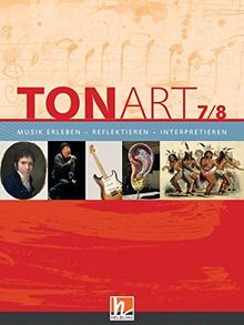 TONART 7/8. Schülerbuch: Klasse 7/8. Musik erleben - reflektieren - interpretieren (TONART / Musik erleben - reflektieren - interpretieren)