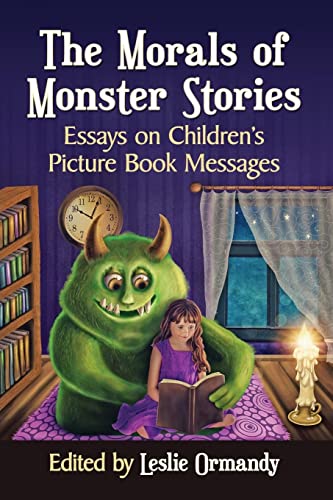 The Morals of Monster Stories: Essays on Children's Picture Book Messages