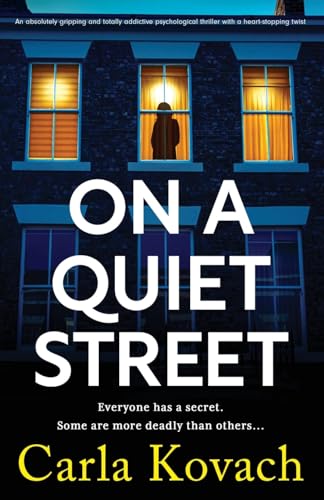 On a Quiet Street: An absolutely gripping and totally addictive psychological thriller with a heart-stopping twist