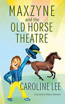 Maxzyne and the Old Horse Theatre (Maxzyne Adventure Series, Band 2)