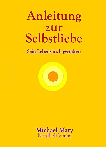 Anleitung zur Selbstliebe: Sein Lebensbuch gestalten