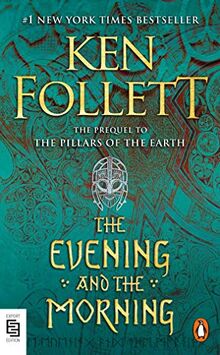 The Evening and the Morning: A Novel (Kingsbridge, Band 4)