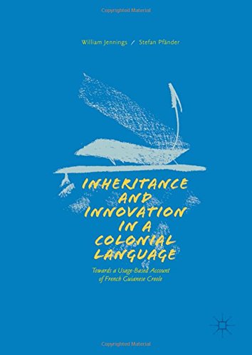 Inheritance and Innovation in a Colonial Language: Towards a Usage-Based Account of French Guianese Creole