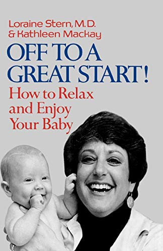 Off To A Great Start: How to Relax and Enjoy Your Baby