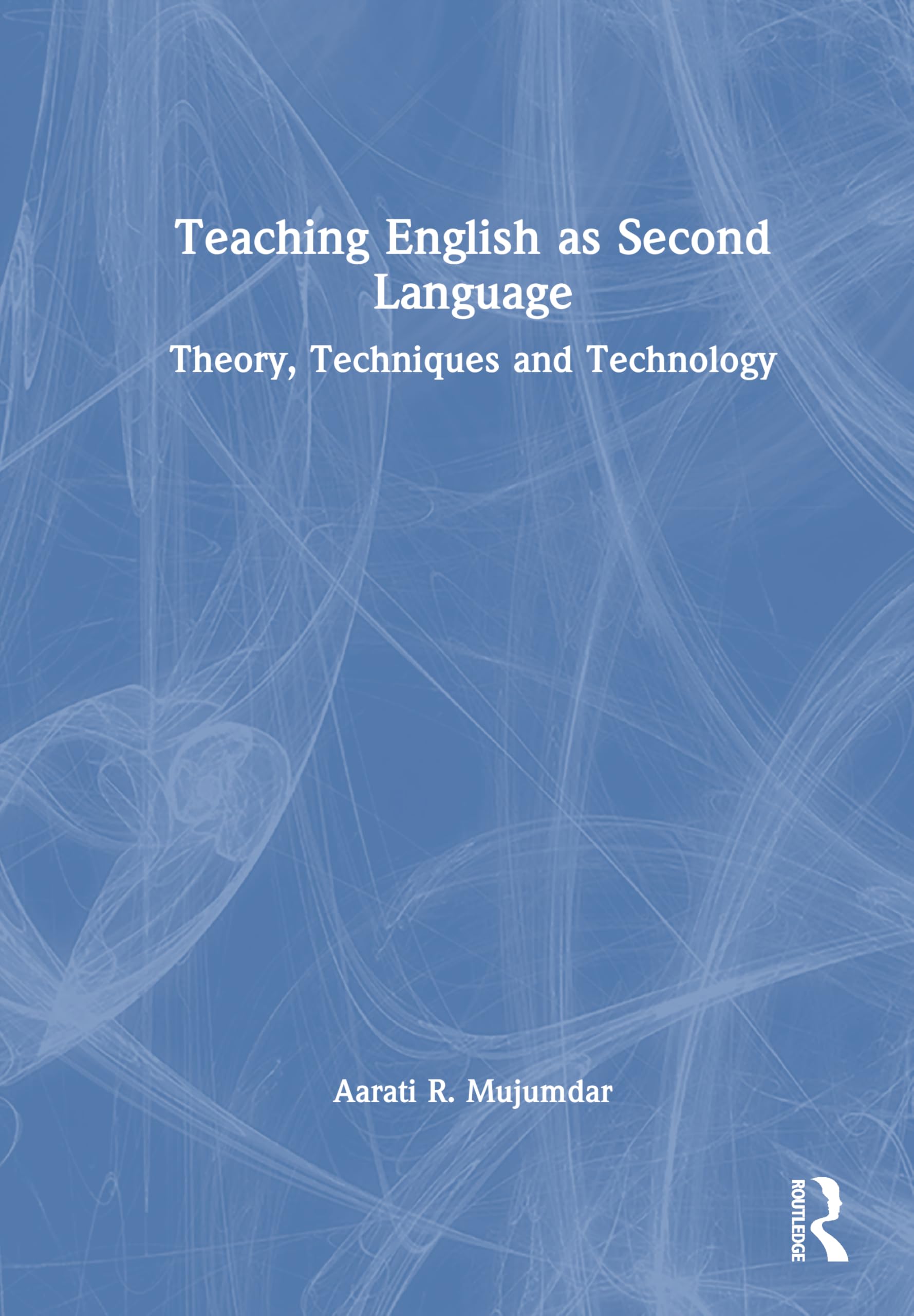 Teaching English as Second Language: Theory, Techniques and Technology