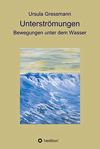Unterströmungen: Bewegungen unter dem Wasser