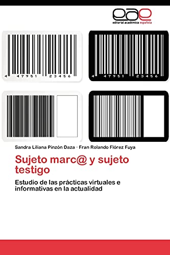Sujeto marc@ y sujeto testigo: Estudio de las prácticas virtuales e informativas en la actualidad