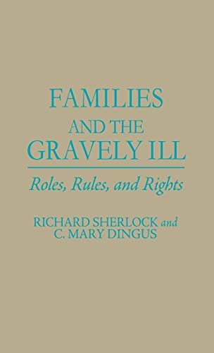 Families and the Gravely Ill: Roles, Rules, and Rights (Contributions in Medical Studies)