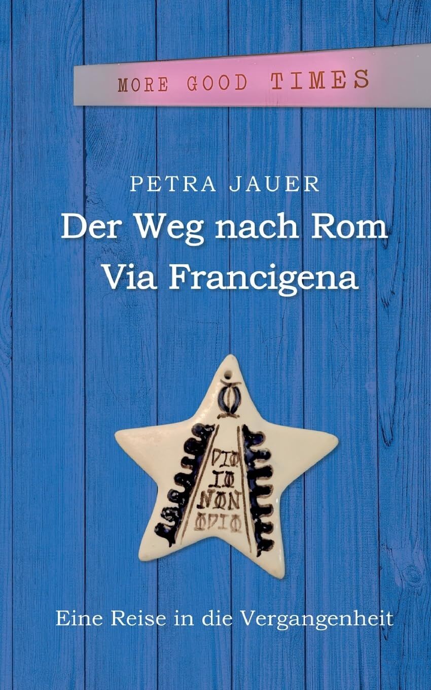 Der Weg nach Rom - Via Francigena: Eine Reise in die Vergangenheit