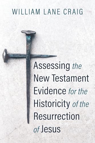 Assessing the New Testament Evidence for the Historicity of the Resurrection of Jesus