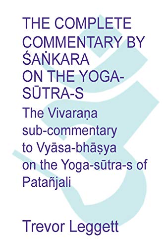 Trevor Leggett The Complete Commentary By ¿a¿kara On The Yoga S¿tra-s, A Full Translation Of The Newly Discovered Text