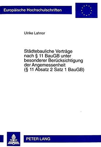 Städtebauliche Verträge nach § 11 BauGB unter besonderer Berücksichtigung der Angemessenheit (§ 11 Absatz 2 Satz 1 BauGB) (Europäische ... / Publications Universitaires Européennes)