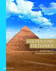 Fakten und Fiktionen: Archäologie vs. Pseudowissenschaft (Zaberns Bildbände zur Archäologie)