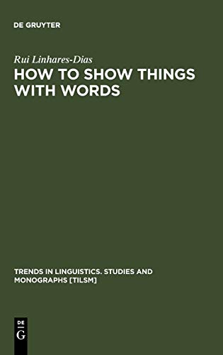 How to Show Things with Words: A Study on Logic, Language and Literature (Trends in Linguistics. Studies and Monographs [TiLSM], 155, Band 155)